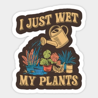 I Just Wet My Plants | Gardening Sticker